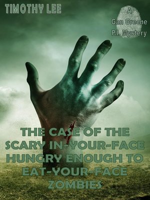 cover image of The Case of the Scary In-Your-Face Hungry Enough to Eat-Your-Face Zombies